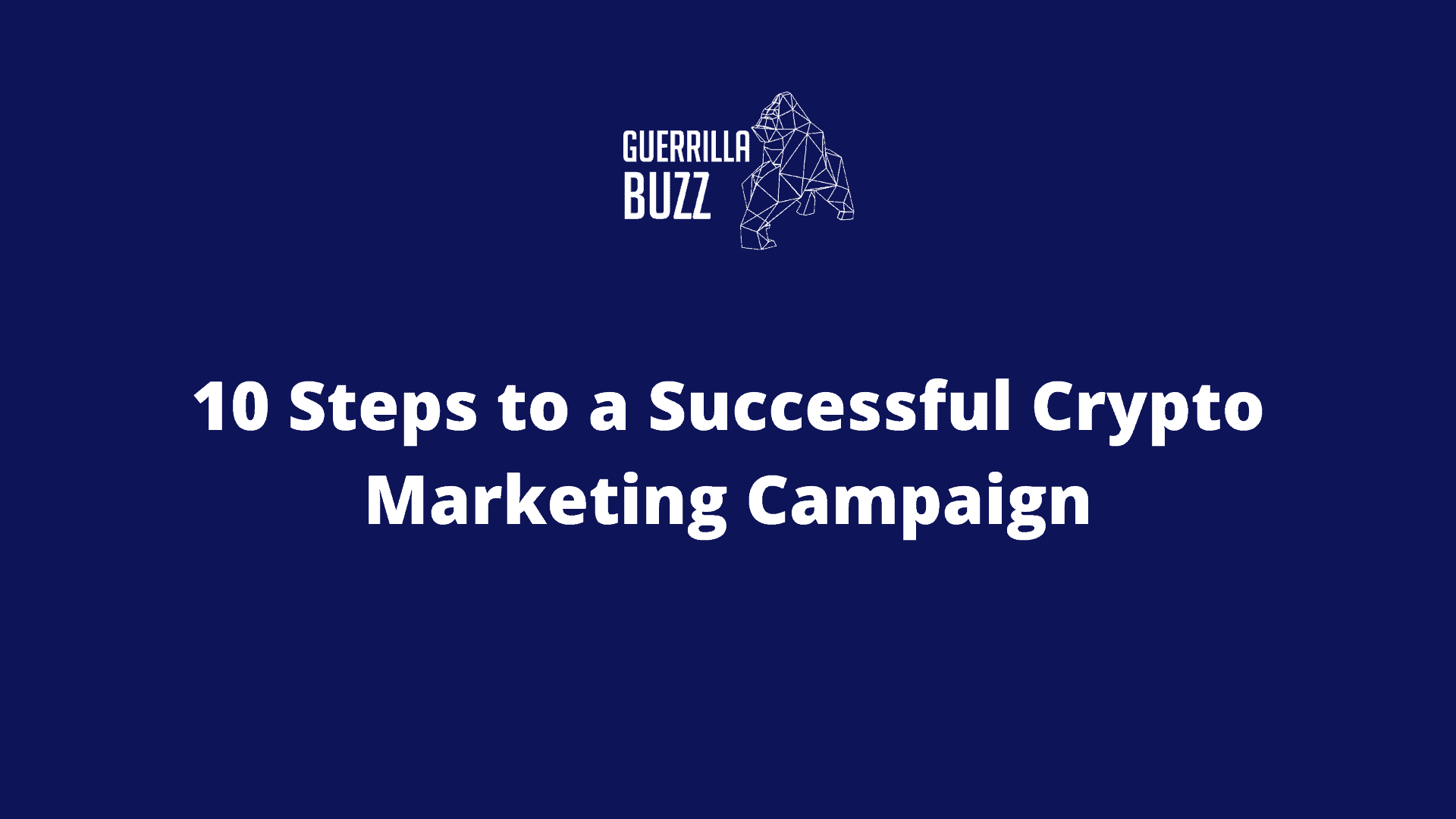 10 Steps To A Successful Crypto Marketing Campaign Guerrillabuzz