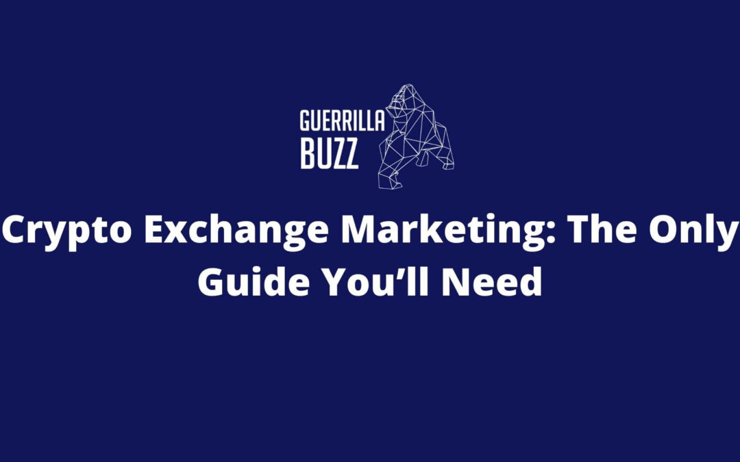 Crypto Exchange Marketing: The Only Guide You’ll Need