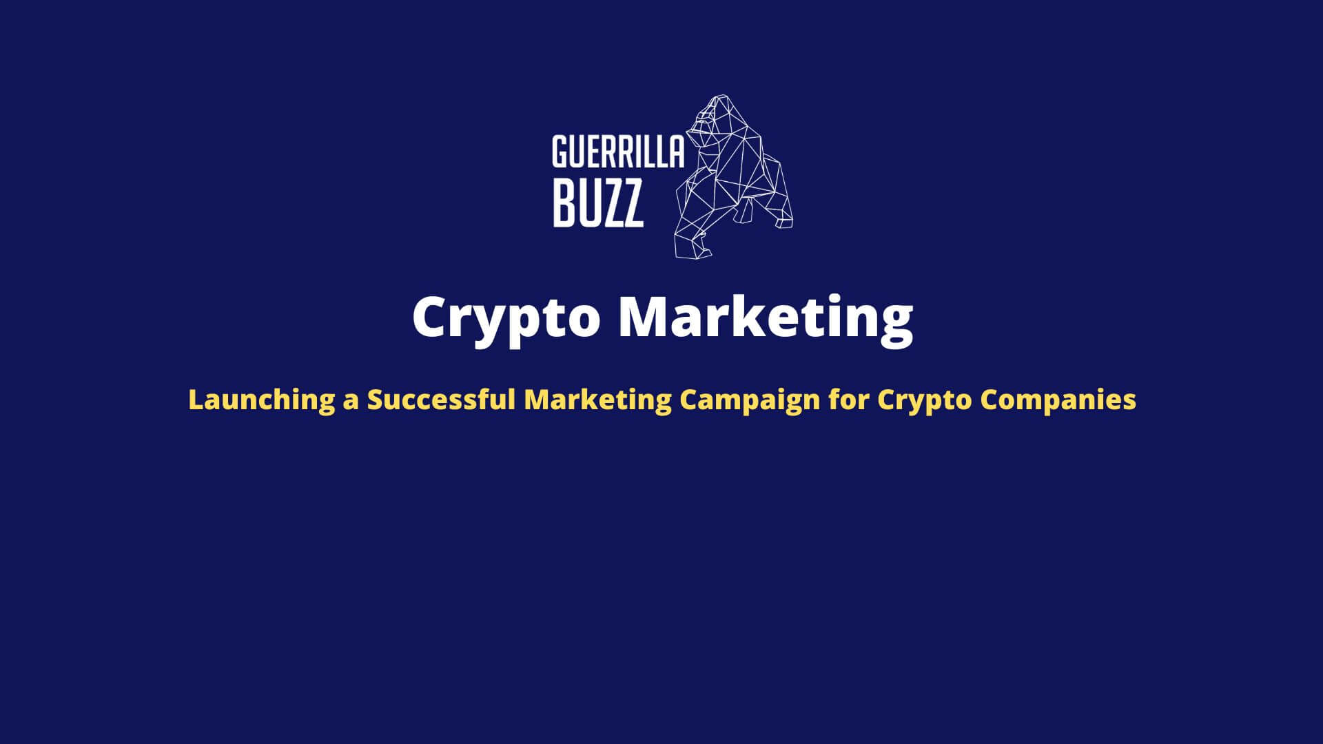 Crypto Marketing Guerrillabuzz Launching A Successful Marketing Campaign For Crypto Companies